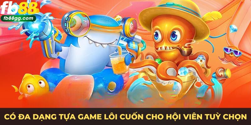 BẮN CÁ 2 Có đa dạng tựa game lôi cuốn cho hội viên tuỳ chọn
