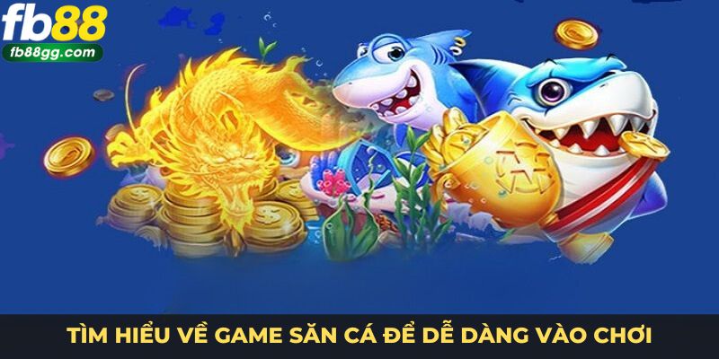 BẮN CÁ 1 Tìm hiểu về game săn cá để dễ dàng vào chơi
