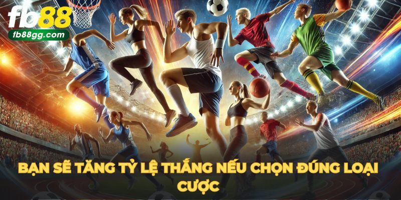 Cá Cược Thể Thao Uy Tín - Cách Thức Hạn Chế Rủi Ro 4 Bạn sẽ tăng tỷ lệ thắng nếu chọn đúng loại cược