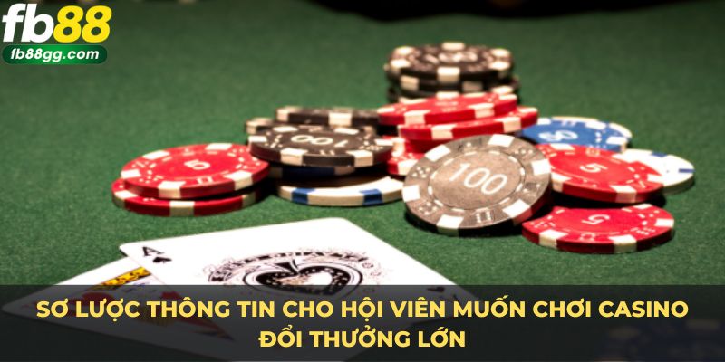 Casino Đổi Thưởng Uy Tín Fb88 - Trải Nghiệm Chơi An Toàn 2 Sơ lược thông tin cho hội viên muốn chơi casino đổi thưởng lớn