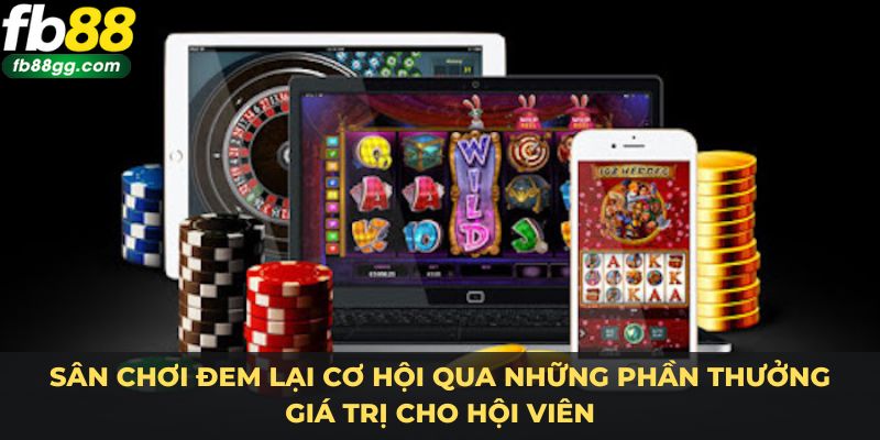 CASINO FB88 5 Sân chơi đem lại cơ hội qua những phần thưởng giá trị cho hội viên