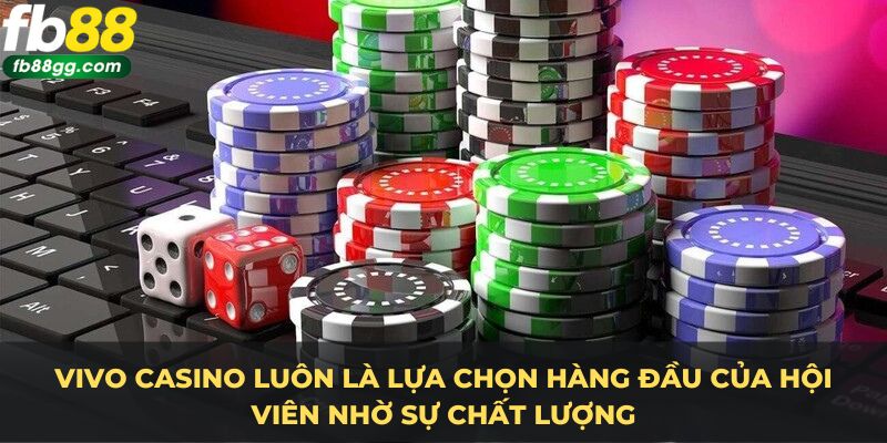 CASINO FB88 3 VIVO Casino luôn là lựa chọn hàng đầu của hội viên nhờ sự chất lượng