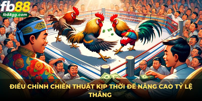 Hướng Dẫn Đá Gà Online - Trải Nghiệm Từ Sân Chơi Đẳng Cấp 5 Điều chỉnh chiến thuật kịp thời để nâng cao tỷ lệ thắng