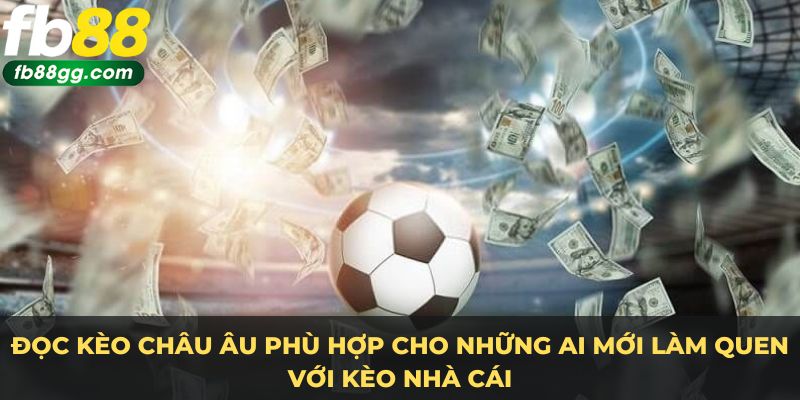 Kèo Nhà Cái - Bật Mí Cách Đọc Và Chiến Thuật Tại FB88 3 Đọc kèo châu Âu phù hợp cho những ai mới làm quen với kèo nhà cái