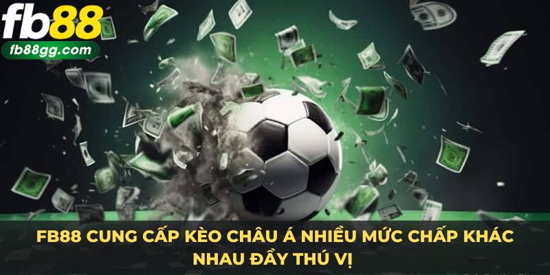 Kèo Nhà Cái - Bật Mí Cách Đọc Và Chiến Thuật Tại FB88 2 FB88 cung cấp kèo châu Á nhiều mức chấp khác nhau đầy thú vị