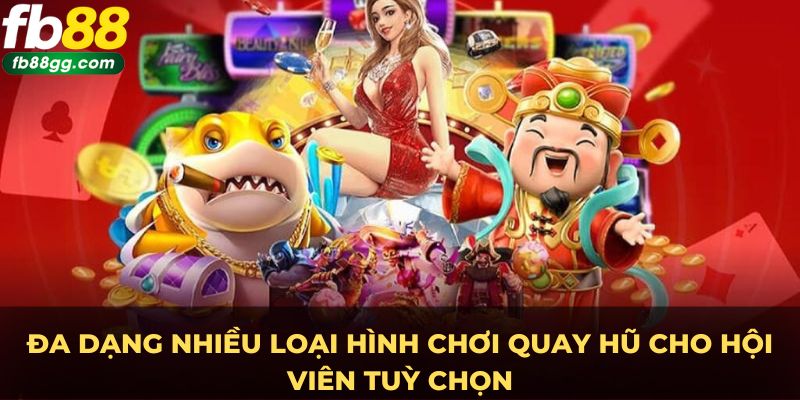 NỔ HŨ 1 Đa dạng nhiều loại hình chơi quay hũ cho hội viên tuỳ chọn