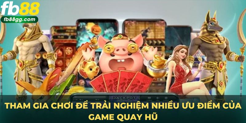 NỔ HŨ 2 Tham gia chơi để trải nghiệm nhiều ưu điểm của game quay hũ