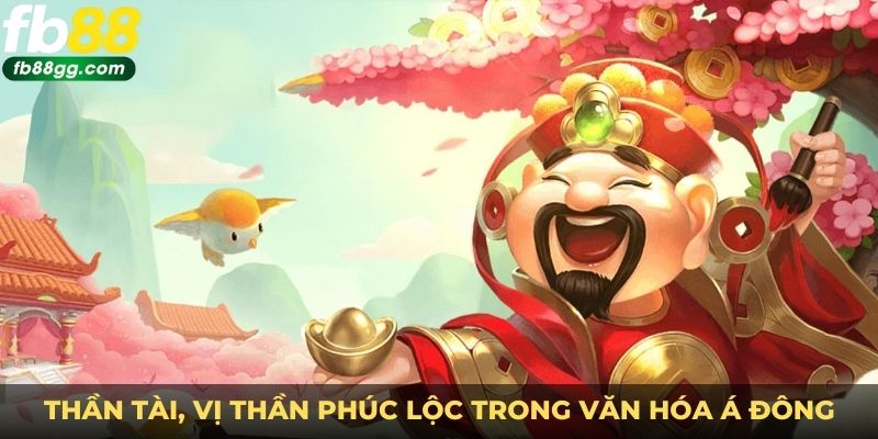 Nổ Hũ Thần Tài - Thử Thách Vận May Với Game Đổi Thưởng 2 Thần Tài, vị thần phúc lộc trong văn hóa Á Đông