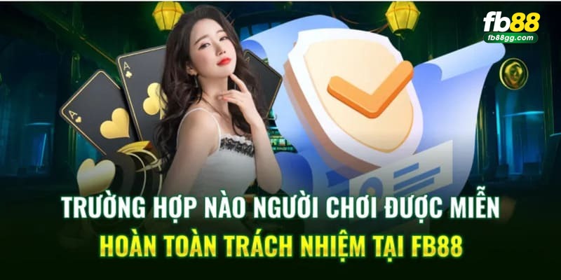 Miễn Trừ Trách Nhiệm 2 Quy định miễn trừ của người chơi tại FB88