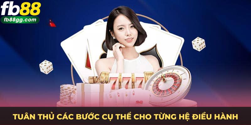 Tải Casino Đổi Thưởng - Trải Nghiệm Đỉnh Cao Trên Điện Thoại 2 Tuân thủ các bước trên để có trải nghiệm tuyệt vời nhất
