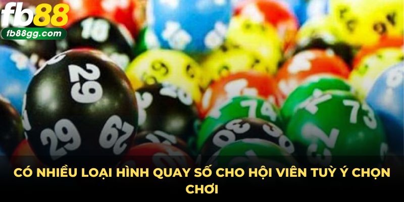 XỔ SỐ 1 Có nhiều loại hình quay số cho hội viên tuỳ ý chọn chơi