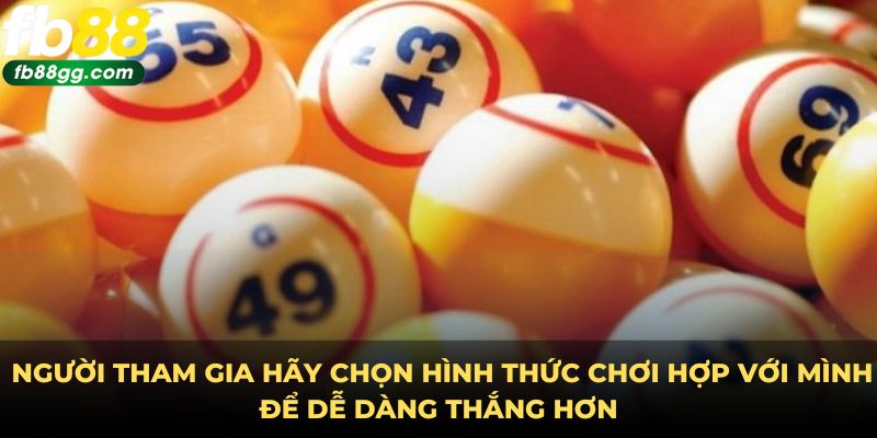 XỔ SỐ 2 Người tham gia hãy chọn hình thức chơi hợp với mình để dễ dàng thắng hơn